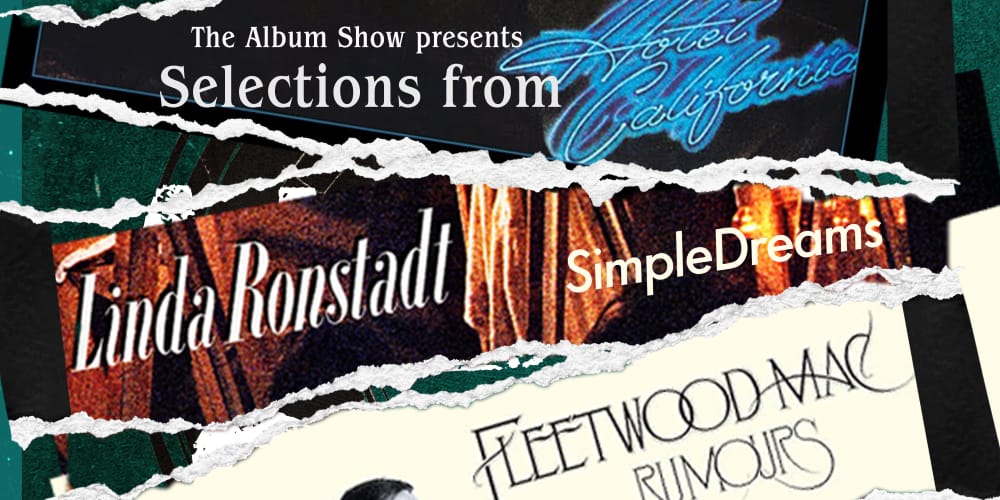 The Album Show: California 70's - Selections from Hotel California, Simple Dreams & Rumours